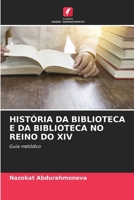 História Da Biblioteca E Da Biblioteca No Reino Do XIV (Portuguese Edition) 6208151767 Book Cover