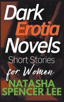 Dark Erotia Novels Short Stories for Women B0BV2NF1X2 Book Cover