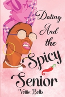 Dating and the Spicy Senior B0CQDHJP2G Book Cover