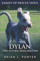 Dylan - The Flying Bedlington: Large Print Hardcover Edition 1706049412 Book Cover