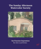 The Sunday Afternoon Watercolor Society: San Francisco Impressions 1935935135 Book Cover