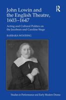 John Lowin and the English Theatre, 1603–1647: Acting and Cultural Politics on the Jacobean and Caroline Stage (Studies in Performance and Early Modern Drama) 1032926821 Book Cover