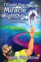 I Could Use A Miracle Right Now! 1412023483 Book Cover