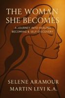 THE WOMAN SHE BECOMES: A Journey into Healing, Becoming & Self-Discovery B0G4H7MVTF Book Cover