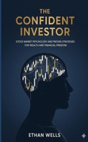 The Confident Investor: Stock Market Psychology and Proven Strategies for Wealth and Financial Freedom B0FP9P2P1Y Book Cover