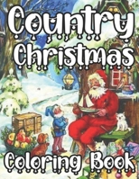 Country Christmas Coloring Book: Adult Coloring Book Featuring Festive and Beautiful Christmas Book with Fun, Easy, and Relaxing B09DDV3RX2 Book Cover