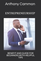 ENTREPRENEURSHIP: BENEFIT AND GUIDE FOR BEGINNERS WITH HELPFUL TIPS B093KQ3FQ6 Book Cover