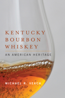 Kentucky Bourbon Whiskey: An American Heritage 0813141656 Book Cover