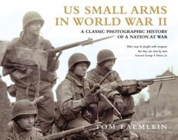 US Small Arms in World War II: A photographic history of the weapons in action 1849084947 Book Cover