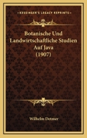 Botanische Und Landwirtschaftliche Studien Auf Java (1907) 1167484045 Book Cover