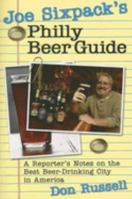 Joe Sixpack's Philly Beer Guide: A Reporter's Notes on the Best Beer-Drinking City in America 1933822104 Book Cover