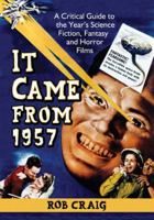 It Came from 1957: A Critical Guide to the Year's Science Fiction, Fantasy and Horror Films 0786477776 Book Cover