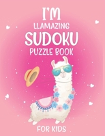 I'm Llamazing Sudoku Puzzle Book For Kids: 200 Sudoku (110 Easy + 70 Medium + 40 Hard) Brain Games and Puzzle Book For Kids B087R7XSPG Book Cover