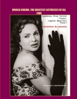 Volume 1. World Cinema: The Greatest Actresses of All Time. Goddesses, Divas, Femmes Fatales, Legends, Mega Stars 1257061615 Book Cover