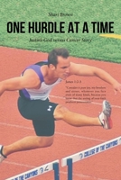One Hurdle at a Time: Justin's God versus Cancer Story B0F5JZB7CC Book Cover