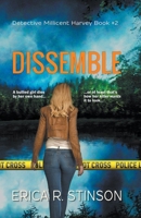 Dissemble: A Detective Millicent Harvey Mystery Thriller B09HG19FZC Book Cover