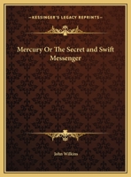 Mercury Or The Secret and Swift Messenger 1497977959 Book Cover