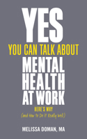 Yes, You Can Talk About Mental Health at Work: Here’s Why… and How to Do it Really Well 1789563038 Book Cover