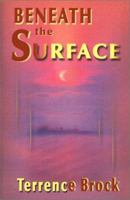 Beneath the Surface: How Never to Be Afraid of Anything YES! Anything! 0595149332 Book Cover