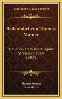 Badenfahrt Von Thomas Murner: Neudruck Nach Der Ausgabe Strassburg 1514 (1887) 1160717079 Book Cover