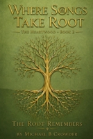 Where Songs Take Root: The Heartwood - Vol 2 (The Root Remembers) B0H9125MG6 Book Cover