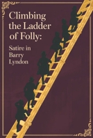 Climbing the Ladder of Folly: Satire in Barry Lyndon B0G5PJYRDJ Book Cover