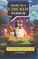 Diary of a Chicken Warrior: Book 1 : The Nether Coop Escape B0FGW8XC3S Book Cover