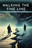 Walking the Fine Line : Recognizing and Overcoming Toxic Friendships 1964467594 Book Cover