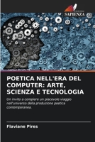 POETICA NELL'ERA DEL COMPUTER: ARTE, SCIENZA E TECNOLOGIA: Un invito a compiere un piacevole viaggio nell'universo della produzione poetica contemporanea. (Italian Edition) B0CJT22MRN Book Cover