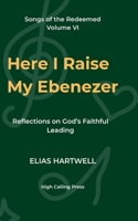 Here I Raise My Ebenezer: Reflections on God’s Faithful Leading (Songs of the Redeemed) B0FLY5BZ7D Book Cover
