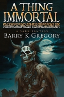 A Thing Immortal: A Dark Fantasy B0C2S9D452 Book Cover
