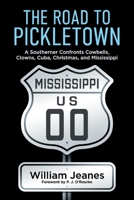 The Road to Pickletown: A Southerner Confronts Cowbells, Clowns, Cuba, Christmas,  and Mississippi 1098338979 Book Cover