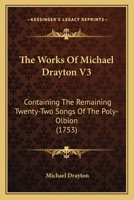 The Works of Michael Drayton, Esq; ... In Four Volumes. of 4; Volume 3 1165693852 Book Cover