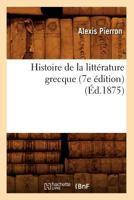 Histoire de la Litt�rature Grecque (Classic Reprint) 1517473233 Book Cover