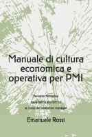 Manuale di cultura economica e operativa per PMI: Percorso formativo dalla teoria economica al ruolo dell’operation manager (Italian Edition) B0H72863B6 Book Cover