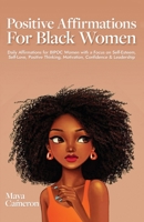 Positive Affirmations for Black Women: Daily Affirmations for BIPOC Women with a Focus on Self-Esteem, Self-Love, Positive Thinking, Motivation, Confidence & Leadership 9198803611 Book Cover