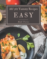 Ah! 365 Yummy Easy Recipes: Making More Memories in your Kitchen with Yummy Easy Cookbook! B08PJQ3CCK Book Cover