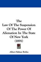 The Law of the Suspension of the Power of Alienation in the State of New York 1240016883 Book Cover