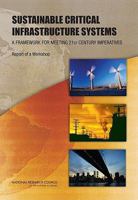 Sustainable Critical Infrastructure Systems: A Framework for Meeting 21st Century Imperatives: Report of a Workshop 0309137926 Book Cover