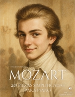 Mozart: 20 Piezas Simplificadas para Piano: Arreglos sencillos y expresivos con ilustraciones, contexto histórico y audios de referencia. (Grandes ... fáciles para piano) (Spanish Edition) B0GH847KG6 Book Cover