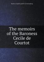 The memoirs of the Baroness Cecile de Courtot 1347435719 Book Cover
