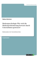 Markenpsychologie. Wie wird die Markenpositionierung bewusst durch Unternehmen gesteuert?: Markenanalyse des Unternehmens Bose 3346214273 Book Cover