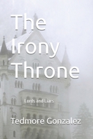 The Irony Throne: A Game of the Thrones B0DJ8LVTPQ Book Cover