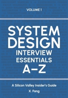 System Design Interview Essentials A–Z: A Silicon Valley Insider's Guide B0DPL9R9KV Book Cover
