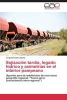 Sojizacion Tardia, Legado Hidrico y Asimetrias En El Interior Pampeano 3845493542 Book Cover