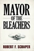 Mayor of the Bleachers 1105056457 Book Cover