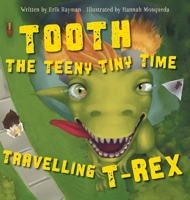 Tooth the Teeny Tiny Time Travelling T-Rex 1038363683 Book Cover