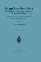 Dampfkesselschaden Ihre Ursachen, Verhutung Und Nutzung Fur Die Weiterentwicklung: Ein Lehrbuch Fur Die Dampfkessel-Industrie Und Den Dampfkessel-Betrieb 3642902421 Book Cover