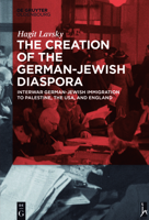 The Creation of the German-Jewish Diaspora: Interwar German-Jewish Immigration to Palestine, the USA, and England 3110500612 Book Cover