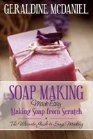 Soap Making Made Easy: Making Soap from Scratch 1632874717 Book Cover